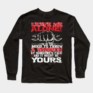 I'M IN THE MOOD TO THROW A WRENCH MECHANIC GIFT T SHIRT Long Sleeve T-Shirt